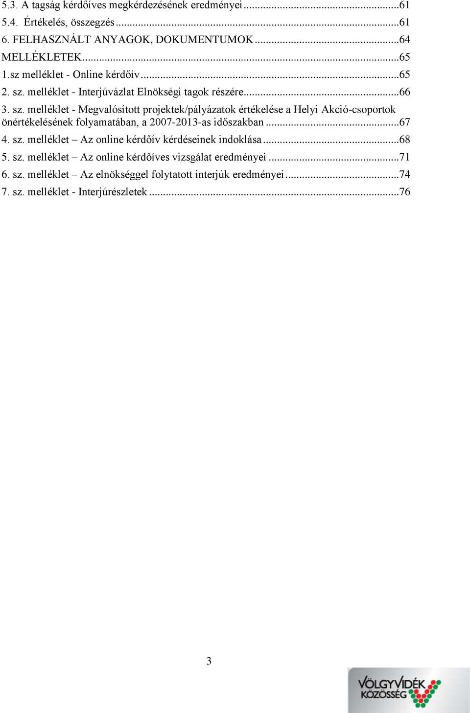 melléklet - Interjúvázlat Elnökségi tagok részére... 66 3. sz.