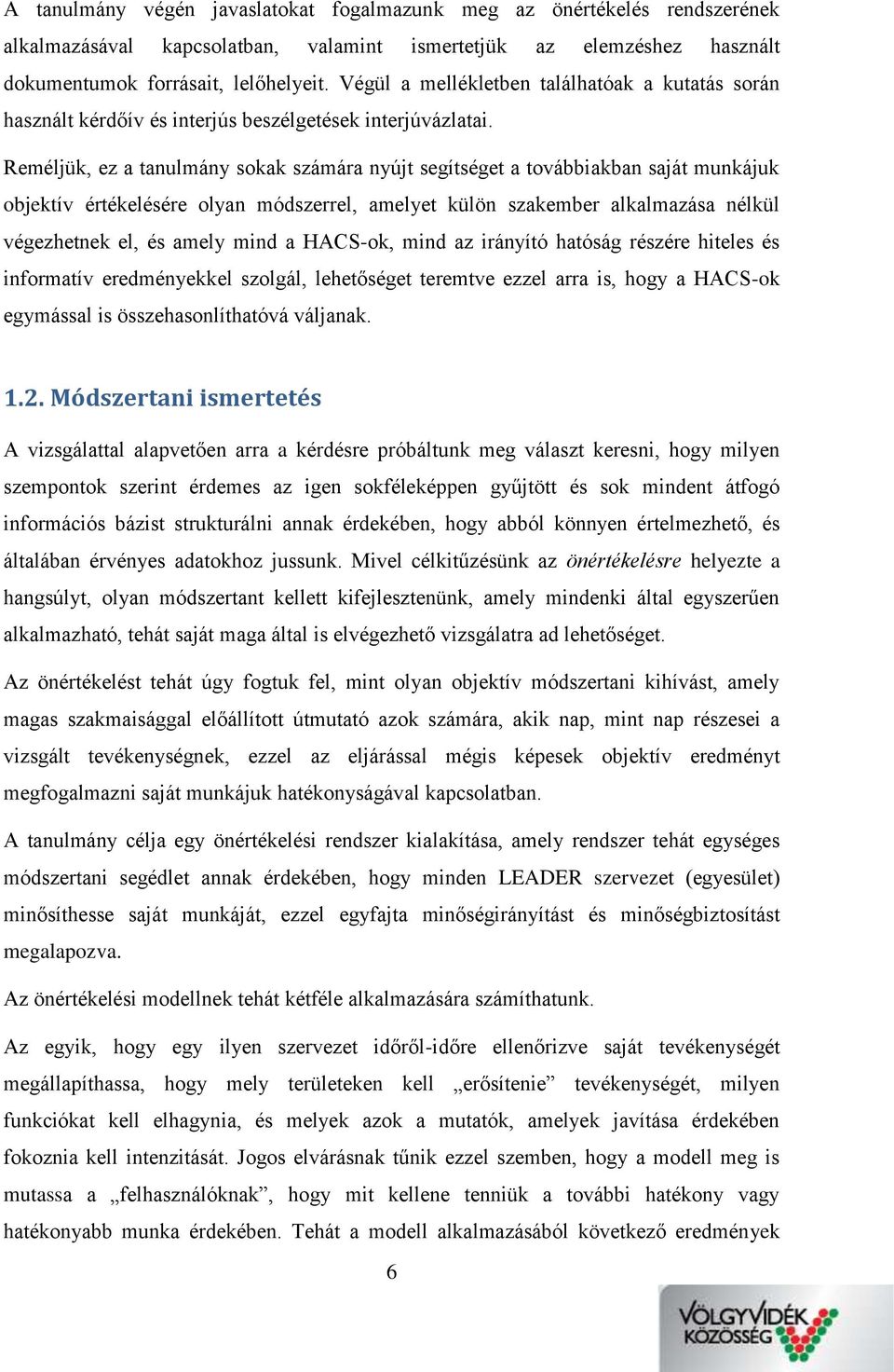 Reméljük, ez a tanulmány sokak számára nyújt segítséget a továbbiakban saját munkájuk objektív értékelésére olyan módszerrel, amelyet külön szakember alkalmazása nélkül végezhetnek el, és amely mind