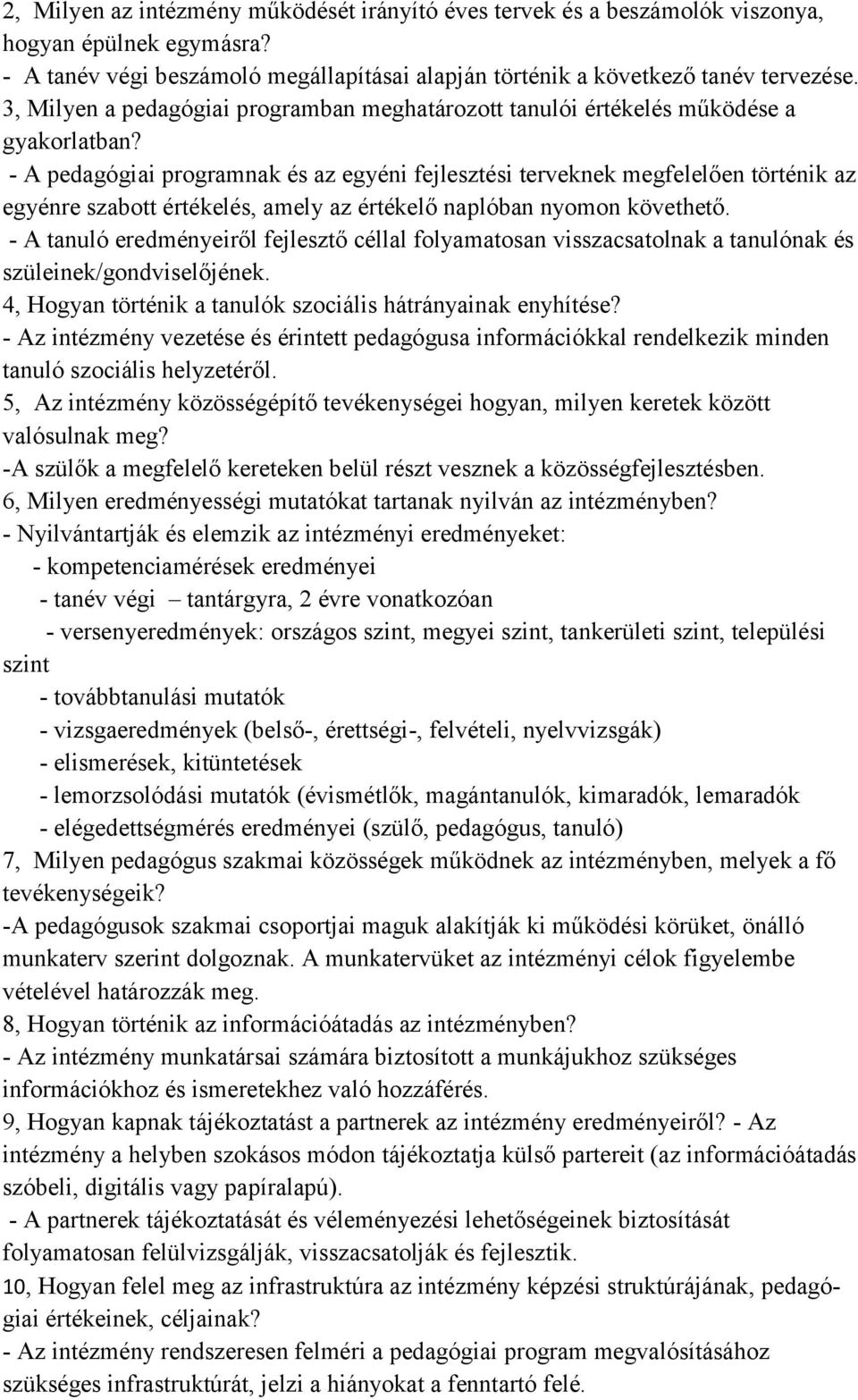 - A pedagógiai programnak és az egyéni fejlesztési terveknek megfelelően történik az egyénre szabott értékelés, amely az értékelő naplóban nyomon követhető.