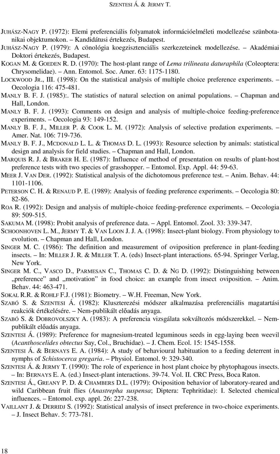LOCKWOOD JR., III. (1998): On the statistical analysis of multiple choice preference experiments. Oecologia 116: 475-481. MANLY B. F. J. (1985):.