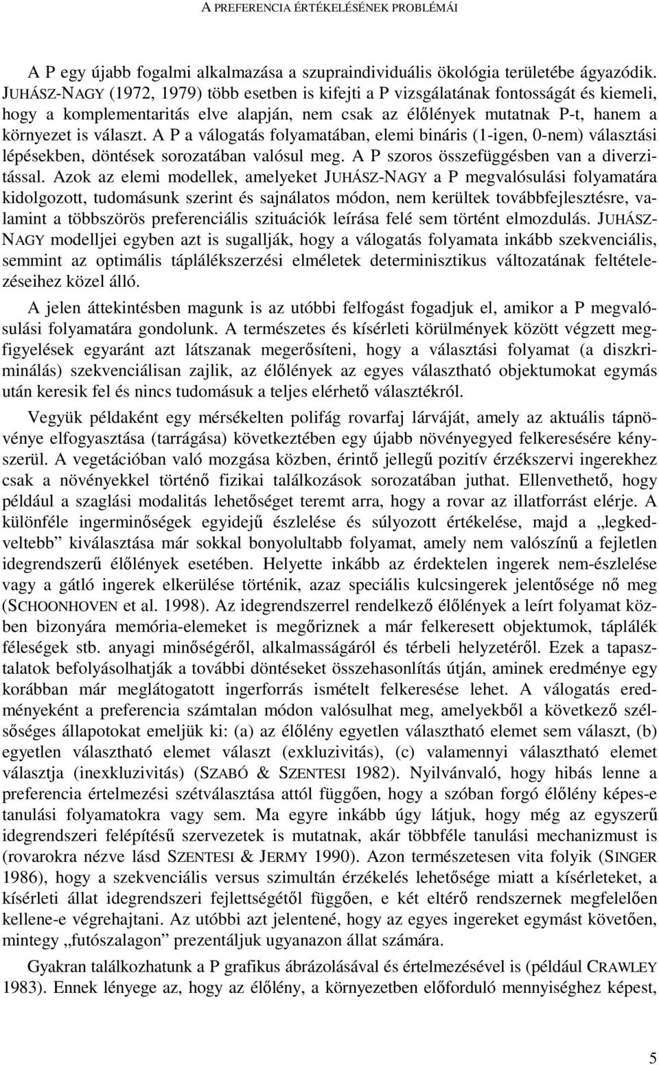 A P a válogatás folyamatában, elemi bináris (1-igen, 0-nem) választási lépésekben, döntések sorozatában valósul meg. A P szoros összefüggésben van a diverzitással.