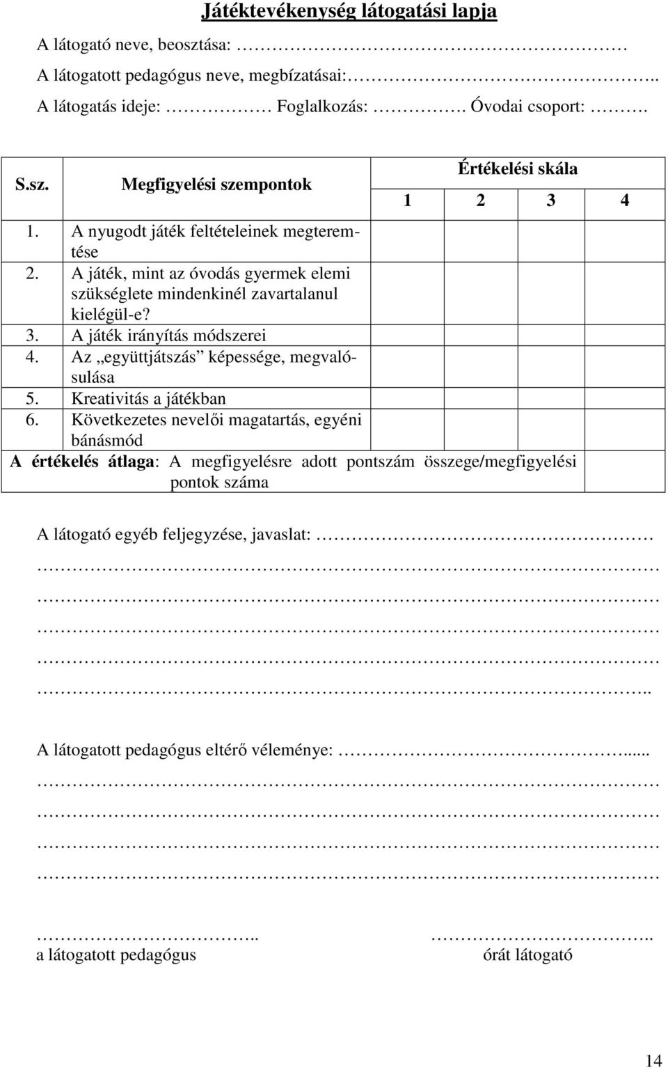 Az együttjátszás képessége, megvalósulása 5. Kreativitás a játékban 6.