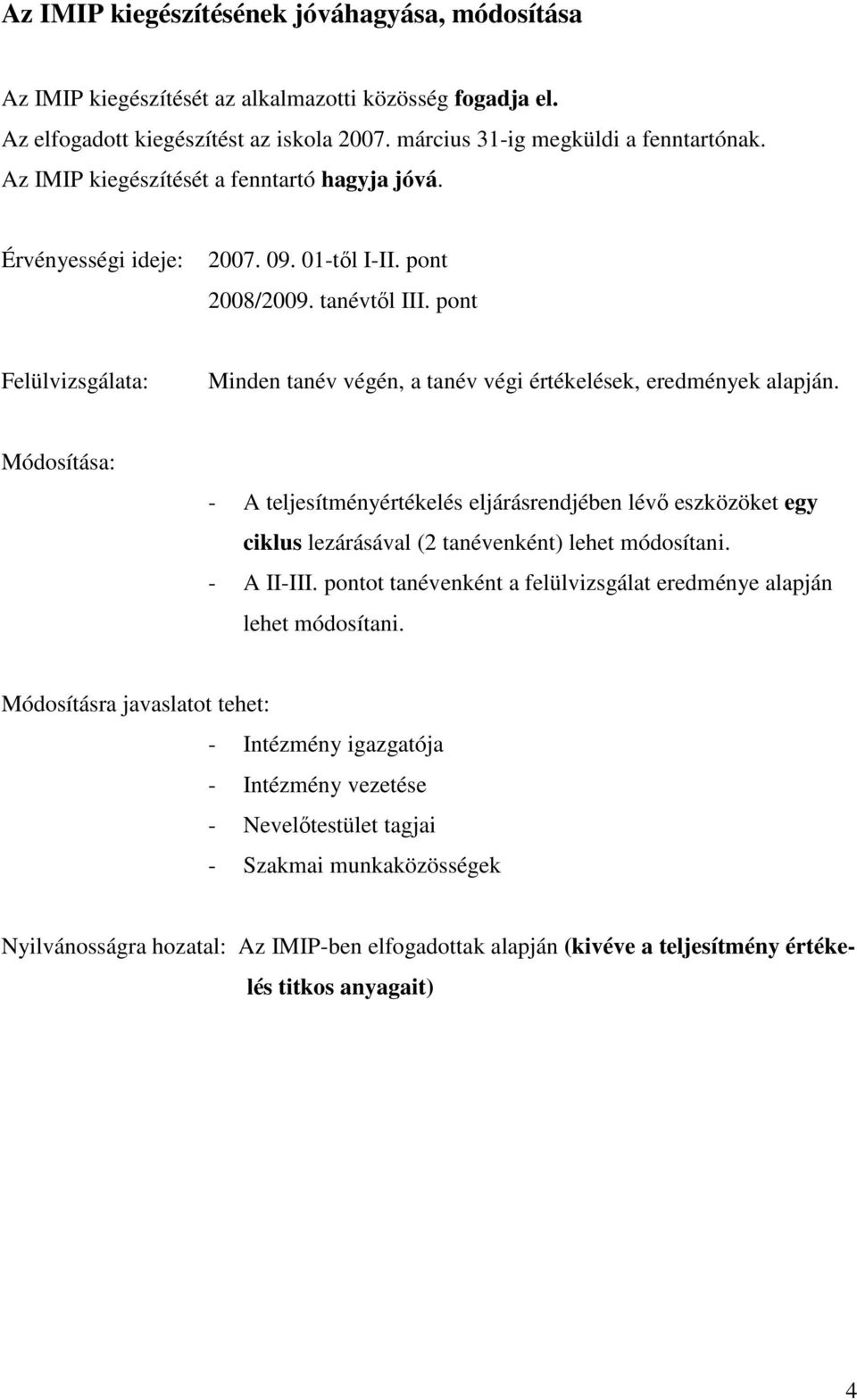 pont Felülvizsgálata: Minden tanév végén, a tanév végi értékelések, eredmények alapján.