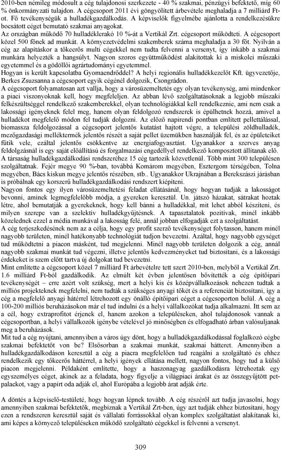 cégcsoport működteti. A cégcsoport közel 500 főnek ad munkát. A környezetvédelmi szakemberek száma meghaladja a 30 főt.