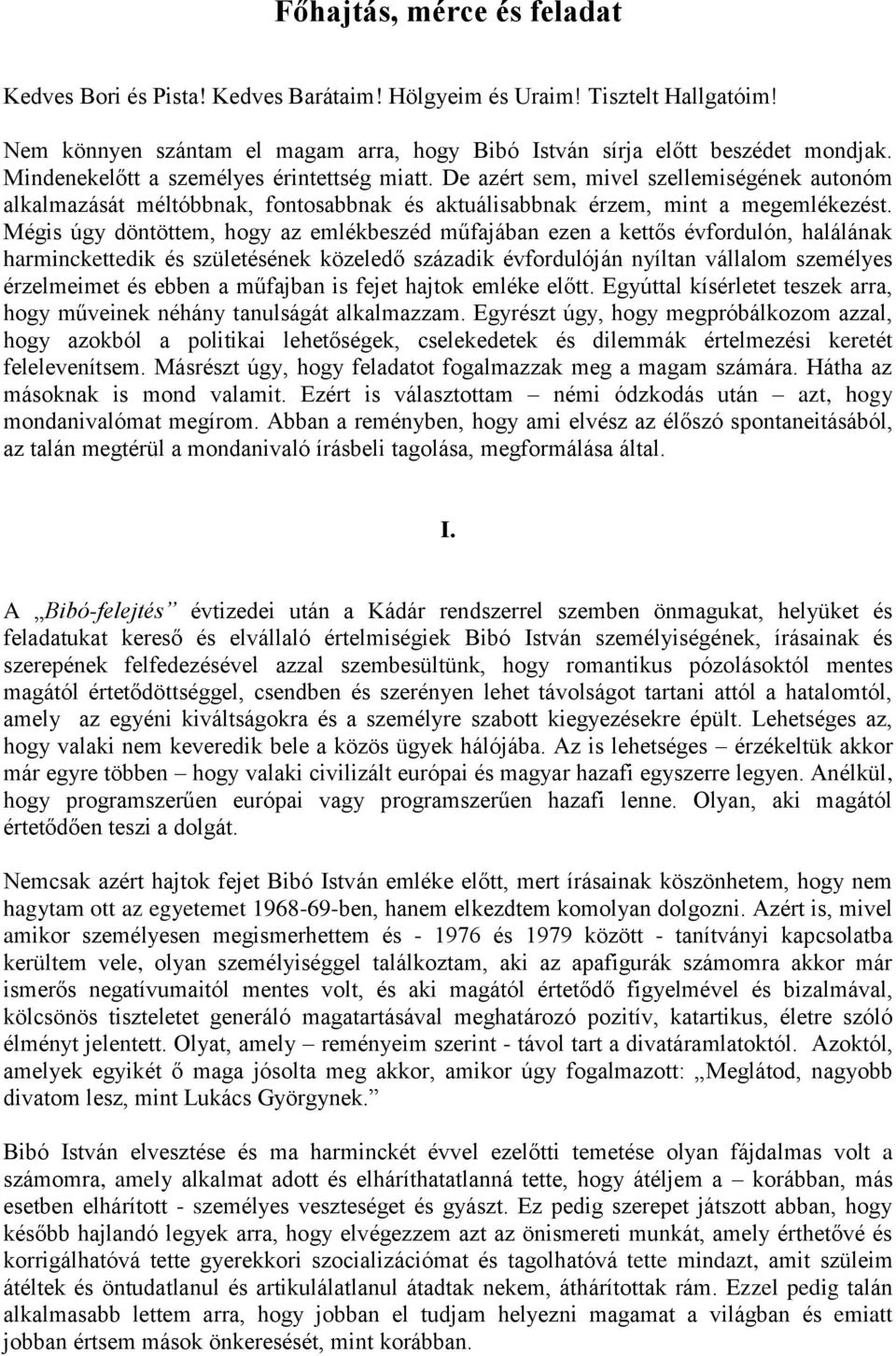 Mégis úgy döntöttem, hogy az emlékbeszéd műfajában ezen a kettős évfordulón, halálának harminckettedik és születésének közeledő századik évfordulóján nyíltan vállalom személyes érzelmeimet és ebben a