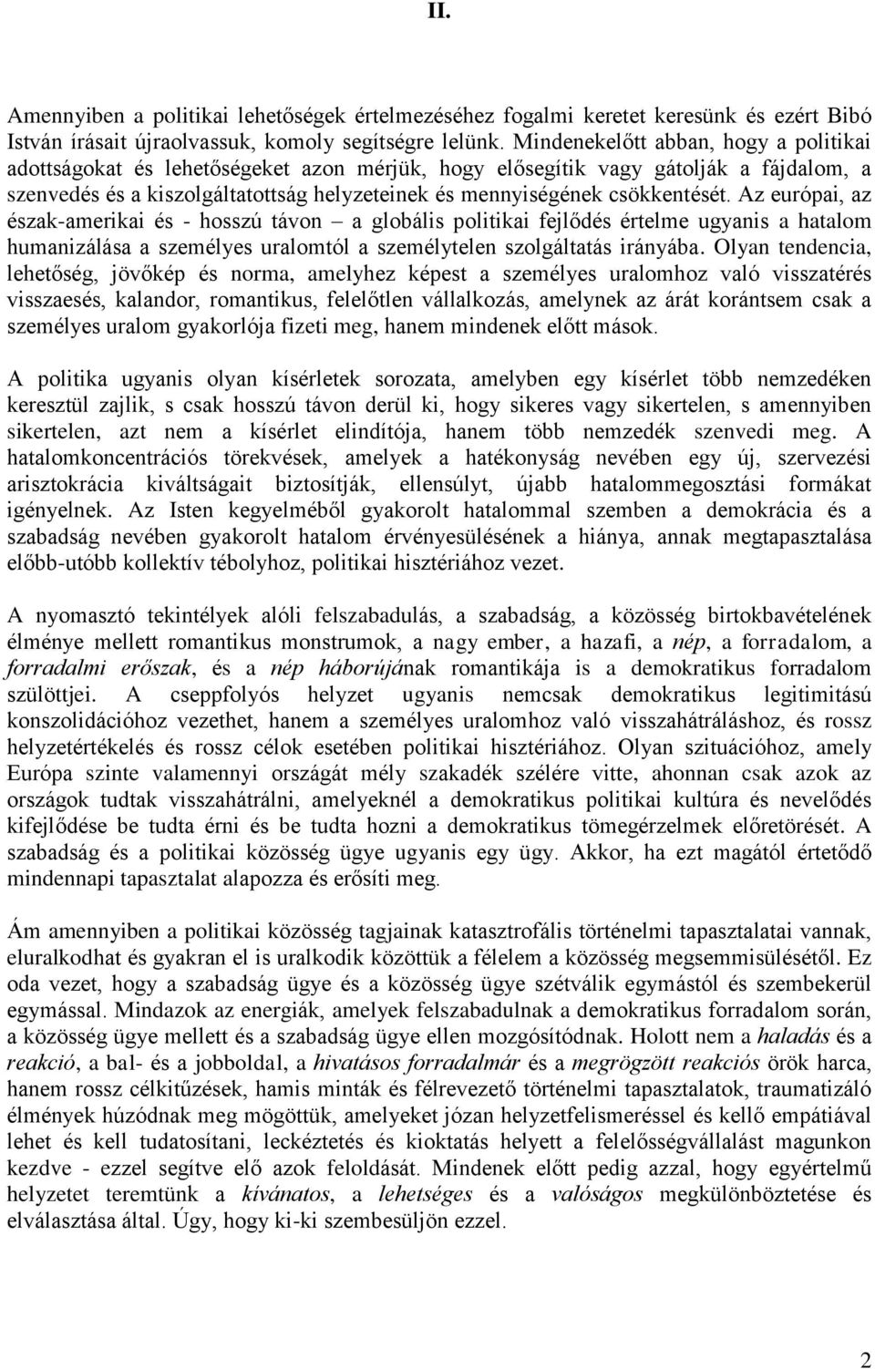 csökkentését. Az európai, az észak-amerikai és - hosszú távon a globális politikai fejlődés értelme ugyanis a hatalom humanizálása a személyes uralomtól a személytelen szolgáltatás irányába.