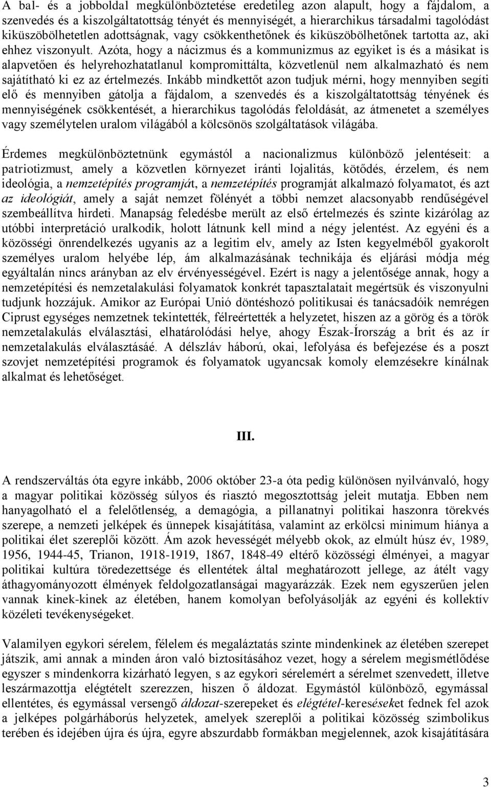 Azóta, hogy a nácizmus és a kommunizmus az egyiket is és a másikat is alapvetően és helyrehozhatatlanul kompromittálta, közvetlenül nem alkalmazható és nem sajátítható ki ez az értelmezés.