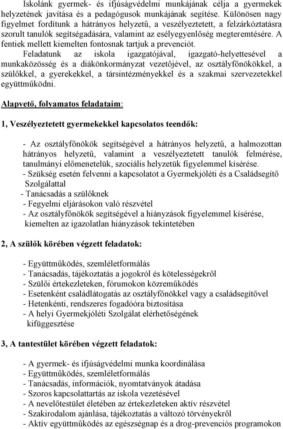 A fentiek mellett kiemelten fontosnak tartjuk a prevenciót.