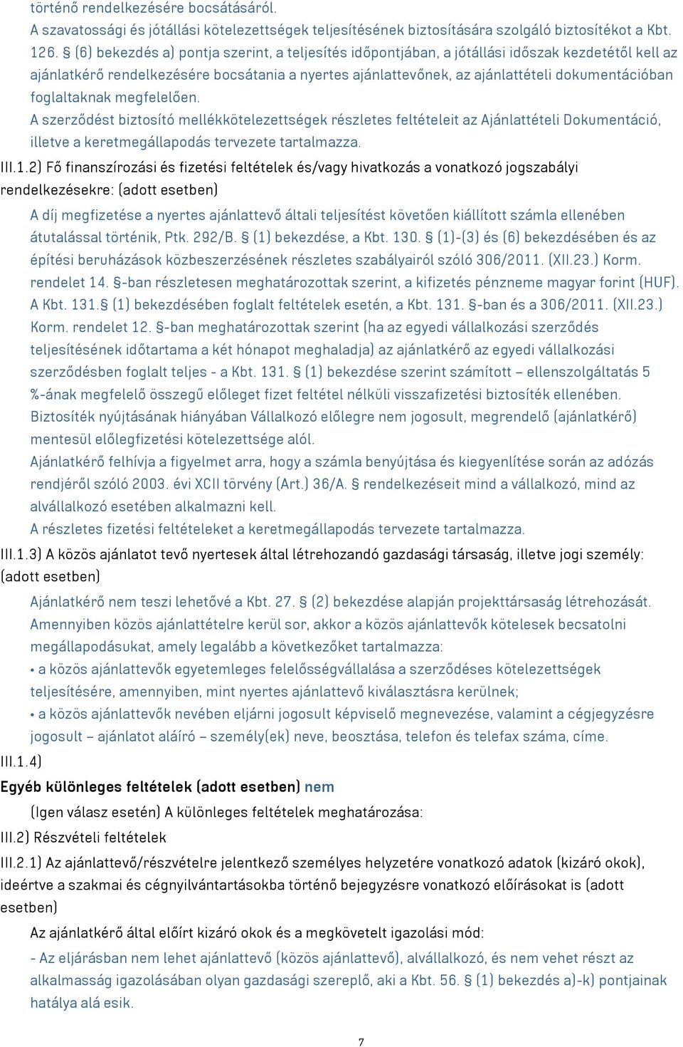 foglaltaknak megfelelően. A szerződést biztosító mellékkötelezettségek részletes feltételeit az Ajánlattételi Dokumentáció, illetve a keretmegállapodás tervezete tartalmazza. III.1.