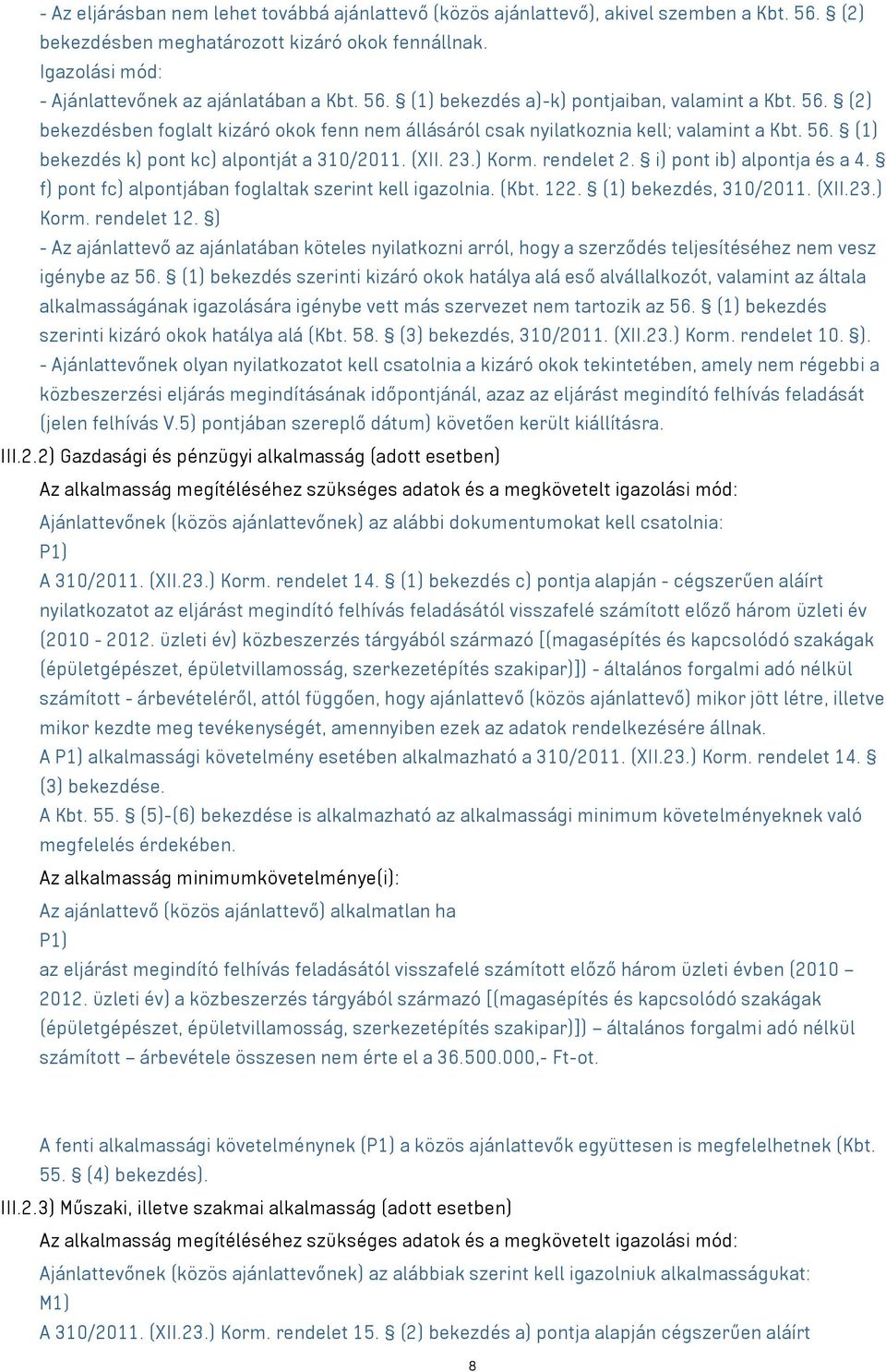 (XII. 23.) Korm. rendelet 2. i) pont ib) alpontja és a 4. f) pont fc) alpontjában foglaltak szerint kell igazolnia. (Kbt. 122. (1) bekezdés, 310/2011. (XII.23.) Korm. rendelet 12.