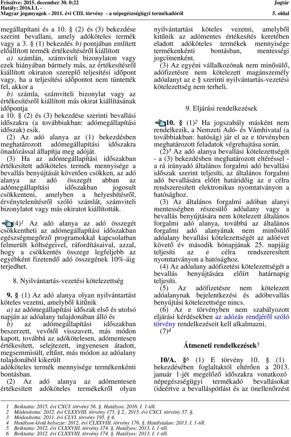 teljesítési időpont vagy, ha a teljesítési időpontot nem tüntették fel, akkor a b) számla, számviteli bizonylat vagy az értékesítésről kiállított más okirat kiállításának időpontja a 10.