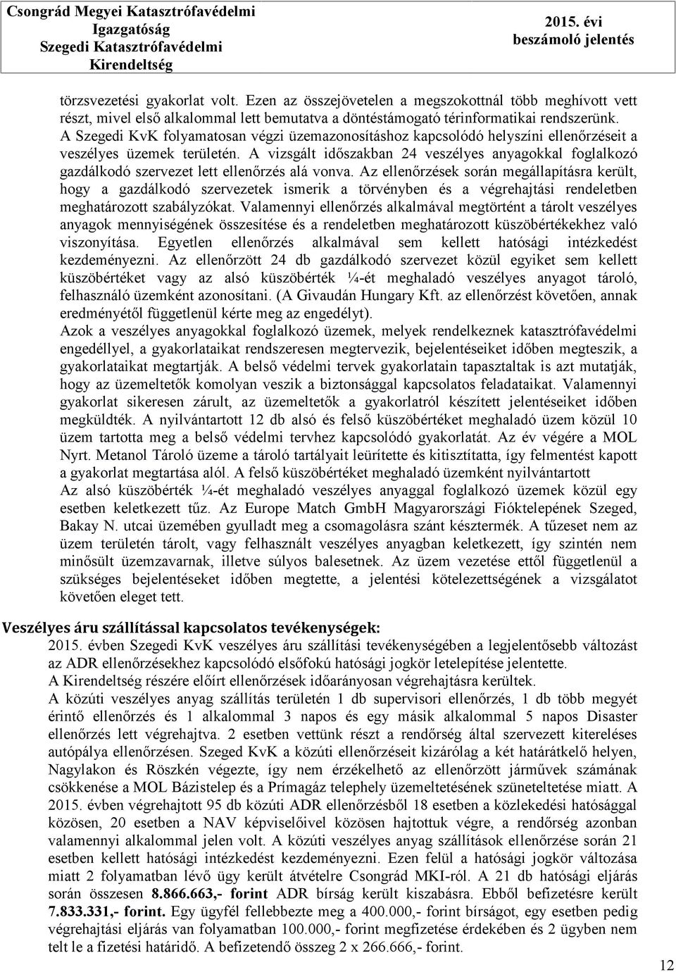 A Szegedi KvK folyamatosan végzi üzemazonosításhoz kapcsolódó helyszíni ellenőrzéseit a veszélyes üzemek területén.