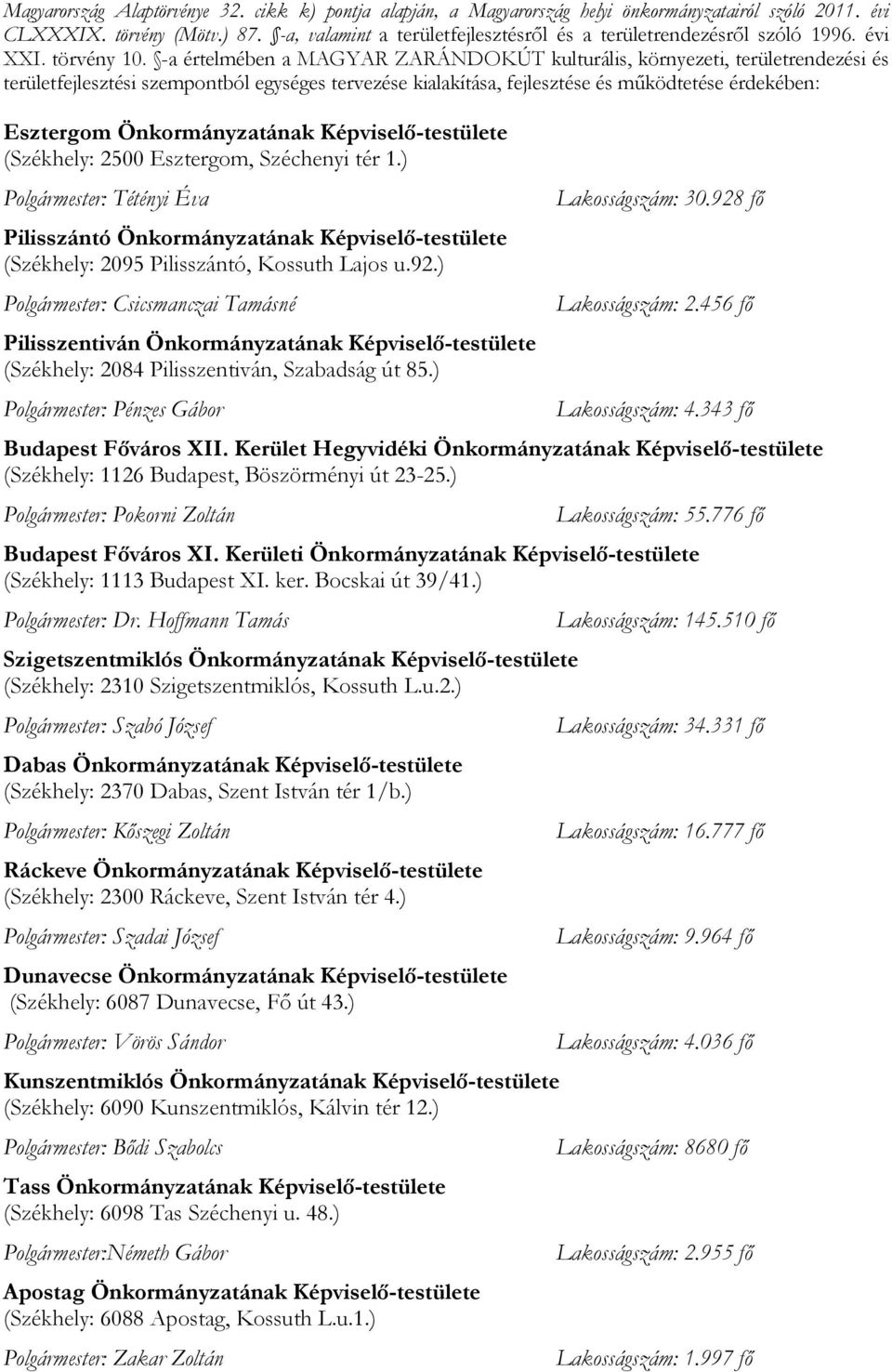 -a értelmében a MAGYAR ZARÁNDOKÚT kulturális, környezeti, területrendezési és területfejlesztési szempontból egységes tervezése kialakítása, fejlesztése és működtetése érdekében: Esztergom