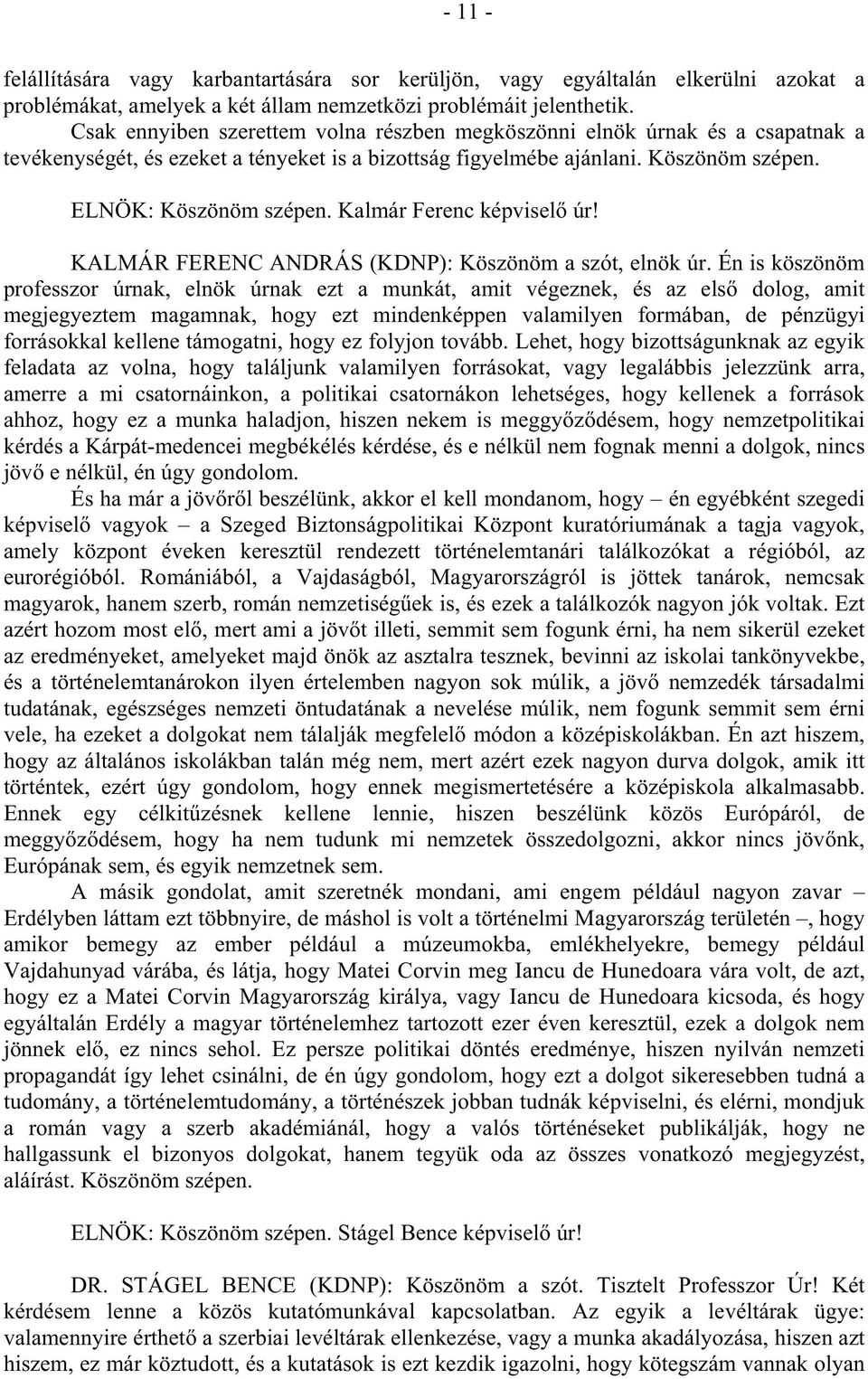 Kalmár Ferenc képvisel úr! KALMÁR FERENC ANDRÁS (KDNP): Köszönöm a szót, elnök úr.