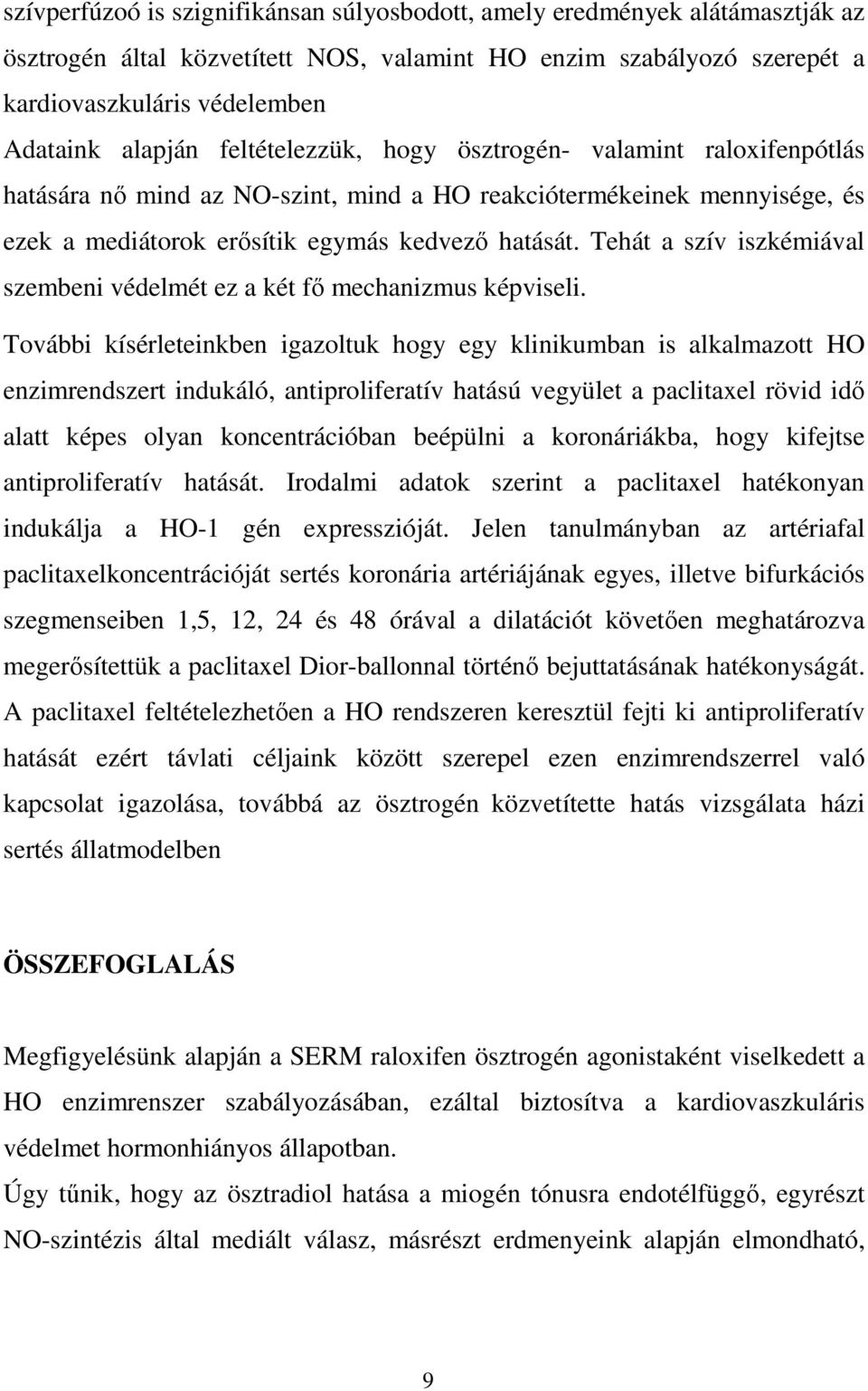 Tehát a szív iszkémiával szembeni védelmét ez a két fı mechanizmus képviseli.