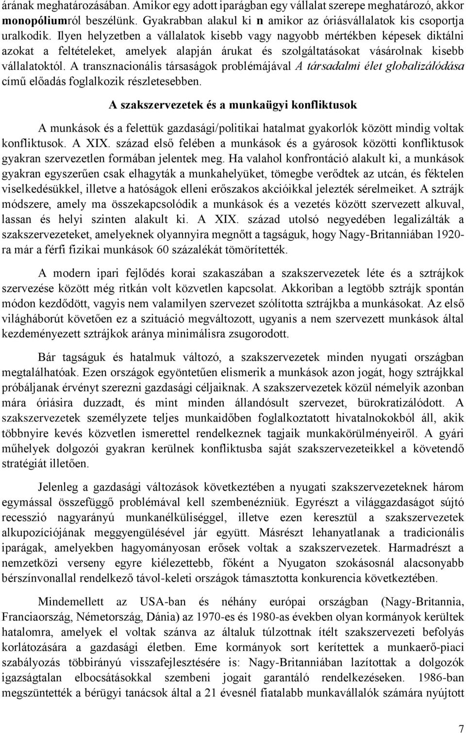 A transznacionális társaságok problémájával A társadalmi élet globalizálódása című előadás foglalkozik részletesebben.