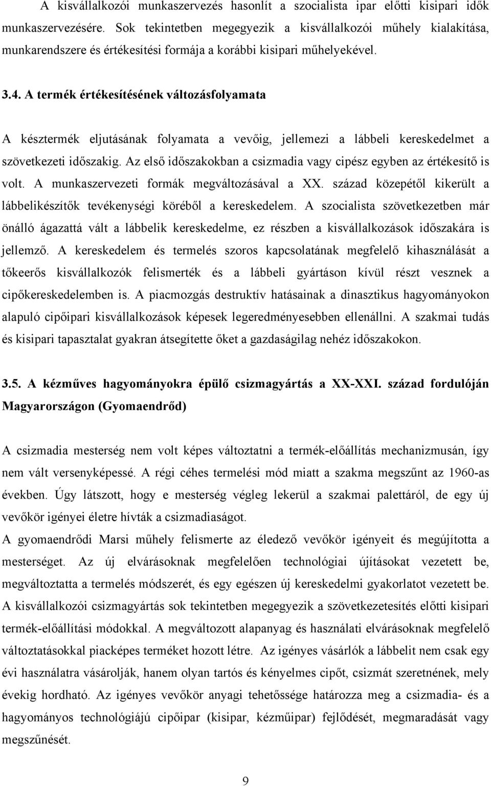 A termék értékesítésének változásfolyamata A késztermék eljutásának folyamata a vevőig, jellemezi a lábbeli kereskedelmet a szövetkezeti időszakig.