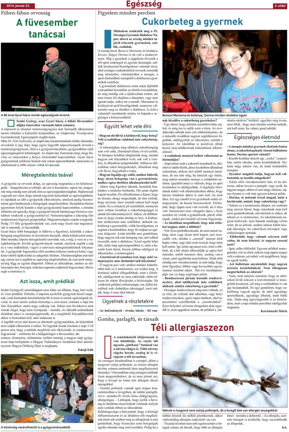 A népszerű és elismert természetgyógyász már harmadik alkalommal tartott előadást a kulturális központban, az Alapítvány Tiszaújváros Gyermekeinek Egészségéért meghívására. Mint Dr.