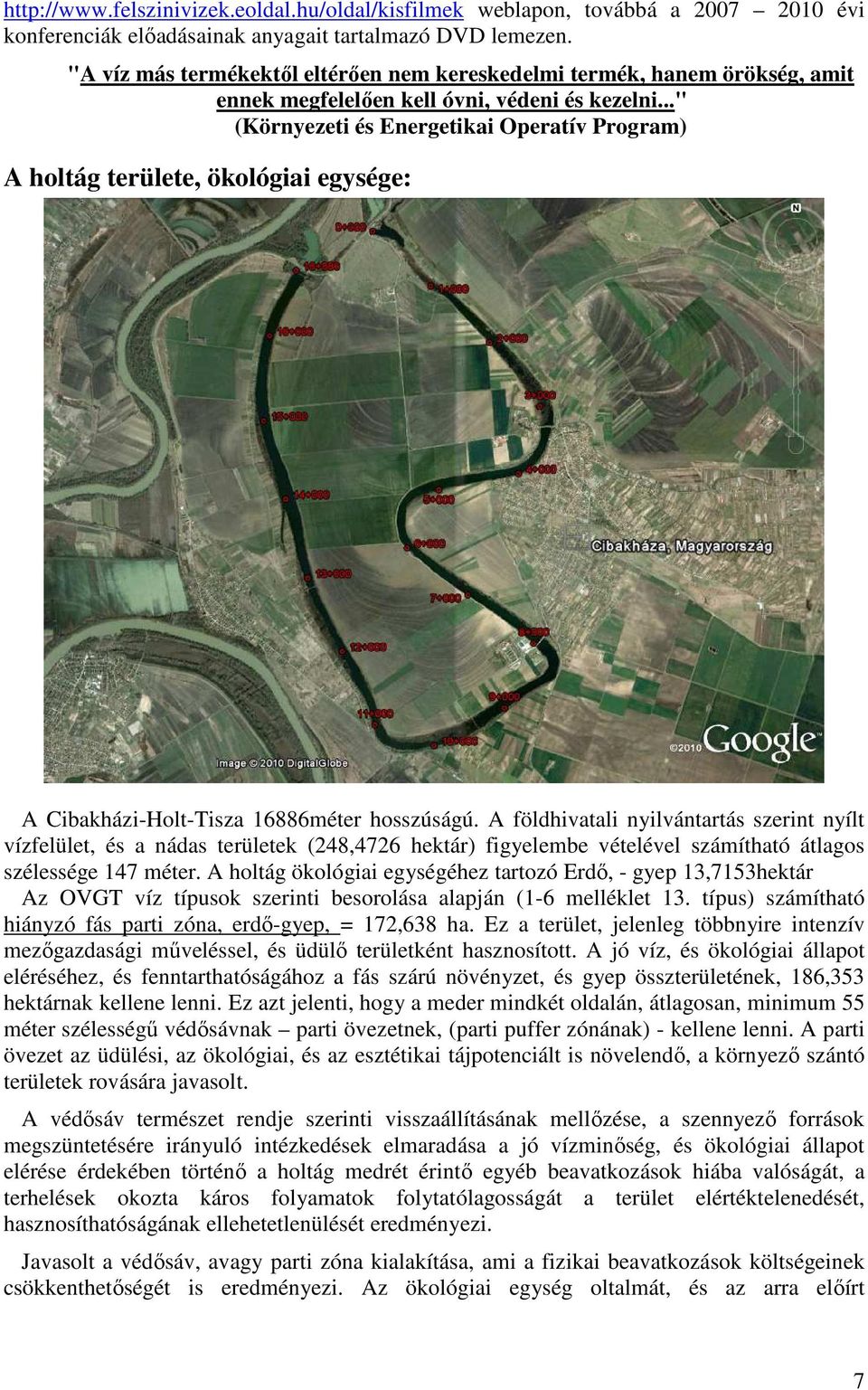 .." (Környezeti és Energetikai Operatív Program) A holtág területe, ökológiai egysége: A Cibakházi-Holt-Tisza 16886méter hosszúságú.