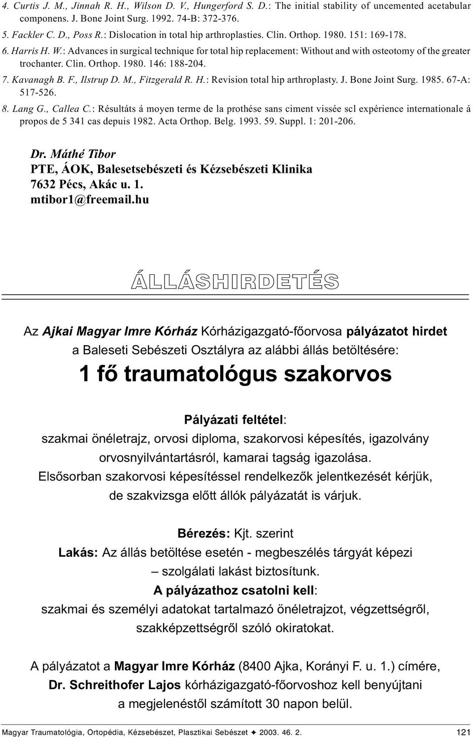 : Advances in surgical technique for total hip replacement: Without and with osteotomy of the greater trochanter. Clin. Orthop. 1980. 146: 188-204. 7. Kavanagh B.., Ilstrup D. M., itzgerald R. H.