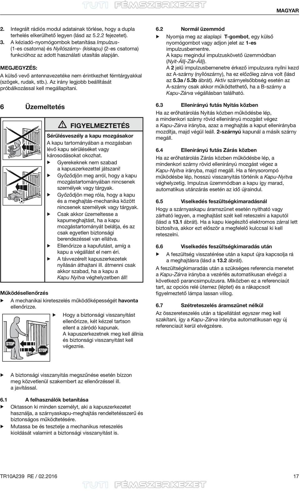 Megjegyzés: A külső vevő antennavezetéke nem érintkezhet fémtárgyakkal (szögek, rudak, stb.). Az irány legjobb beállítását próbálkozással kell megállapítani.