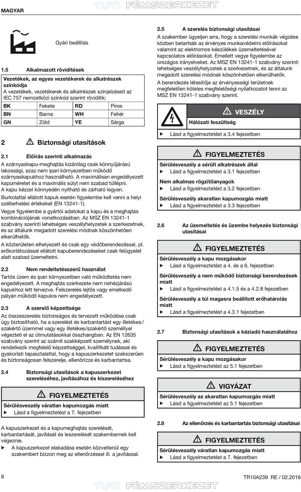 Piros BN Barna WH Fehér GN Zöld YE Sárga 2 Biztonsági utasítások 2.