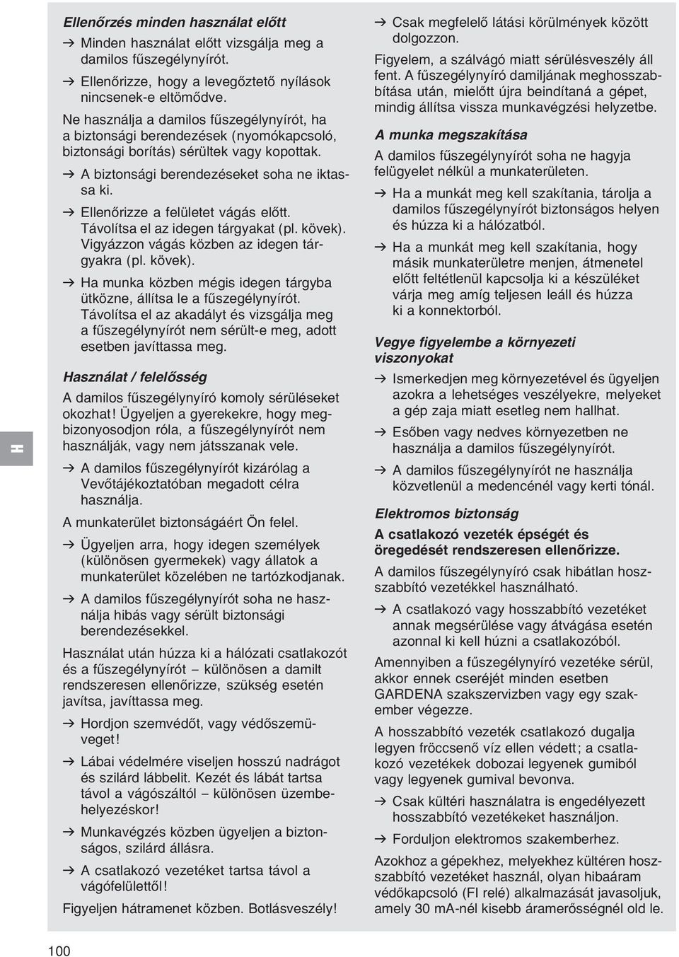 v Ellenхrizze a felьletet vбgбs elхtt. Tбvolнtsa el az idegen tбrgyakat (pl. kцvek). Vigyбzzon vбgбs kцzben az idegen tбrgyakra (pl. kцvek). v Ha munka kцzben mйgis idegen tбrgyba ьtkцzne, бllнtsa le a fыszegйlynyнrуt.