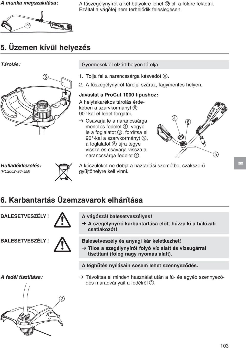 Javaslat a ProCut 000 típushoz: A helytakarékos tárolás érdekében a szarvkormányt 5 90 -kal el lehet forgatni.