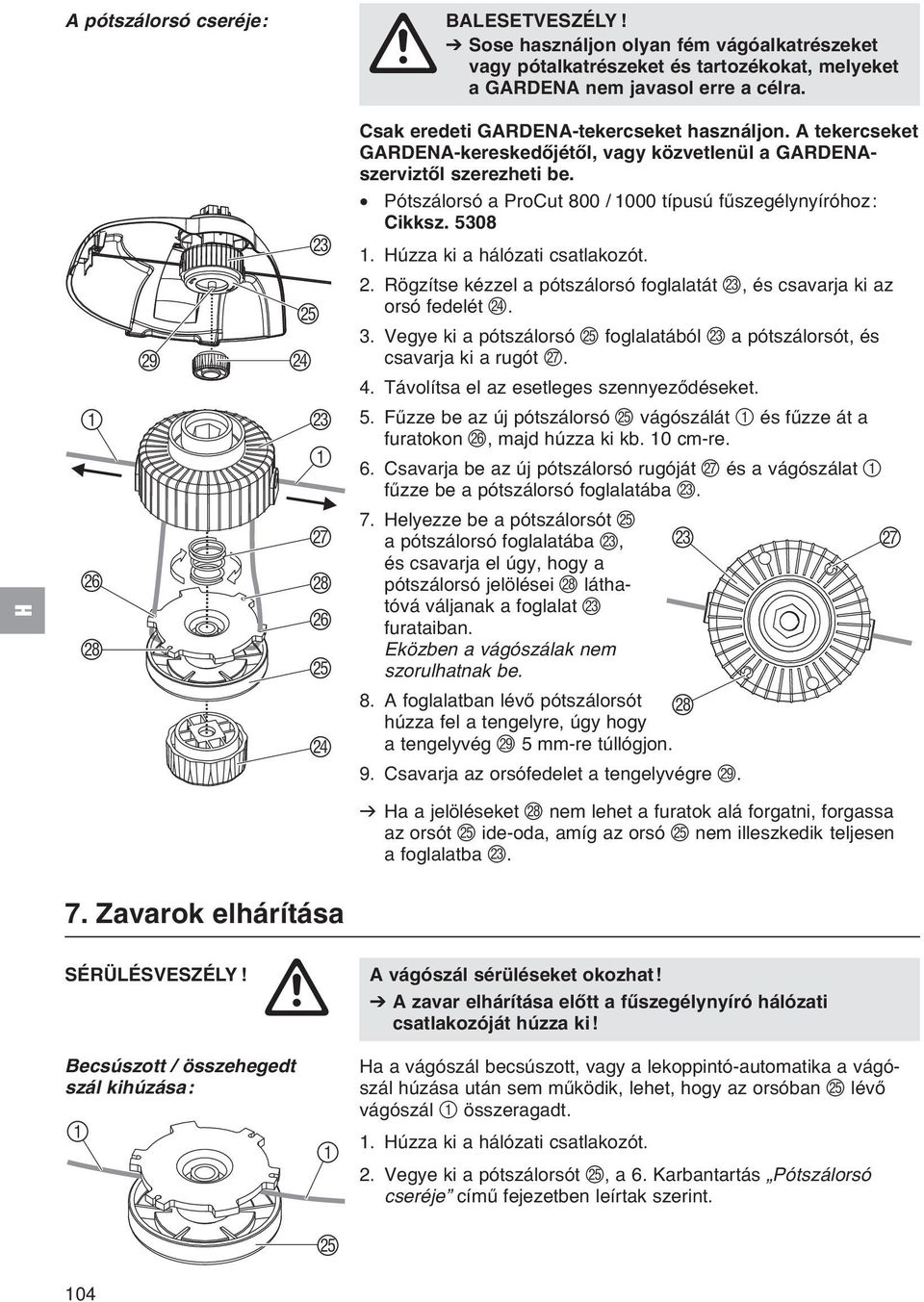 Pótszálorsó a ProCut 800 / 000 típusú fűszegélynyíróhoz: Cikksz. 5308. Húzza ki a hálózati csatlakozót. 2. Rögzítse kézzel a pótszálorsó foglalatát M, és csavarja ki az orsó fedelét N. 3.