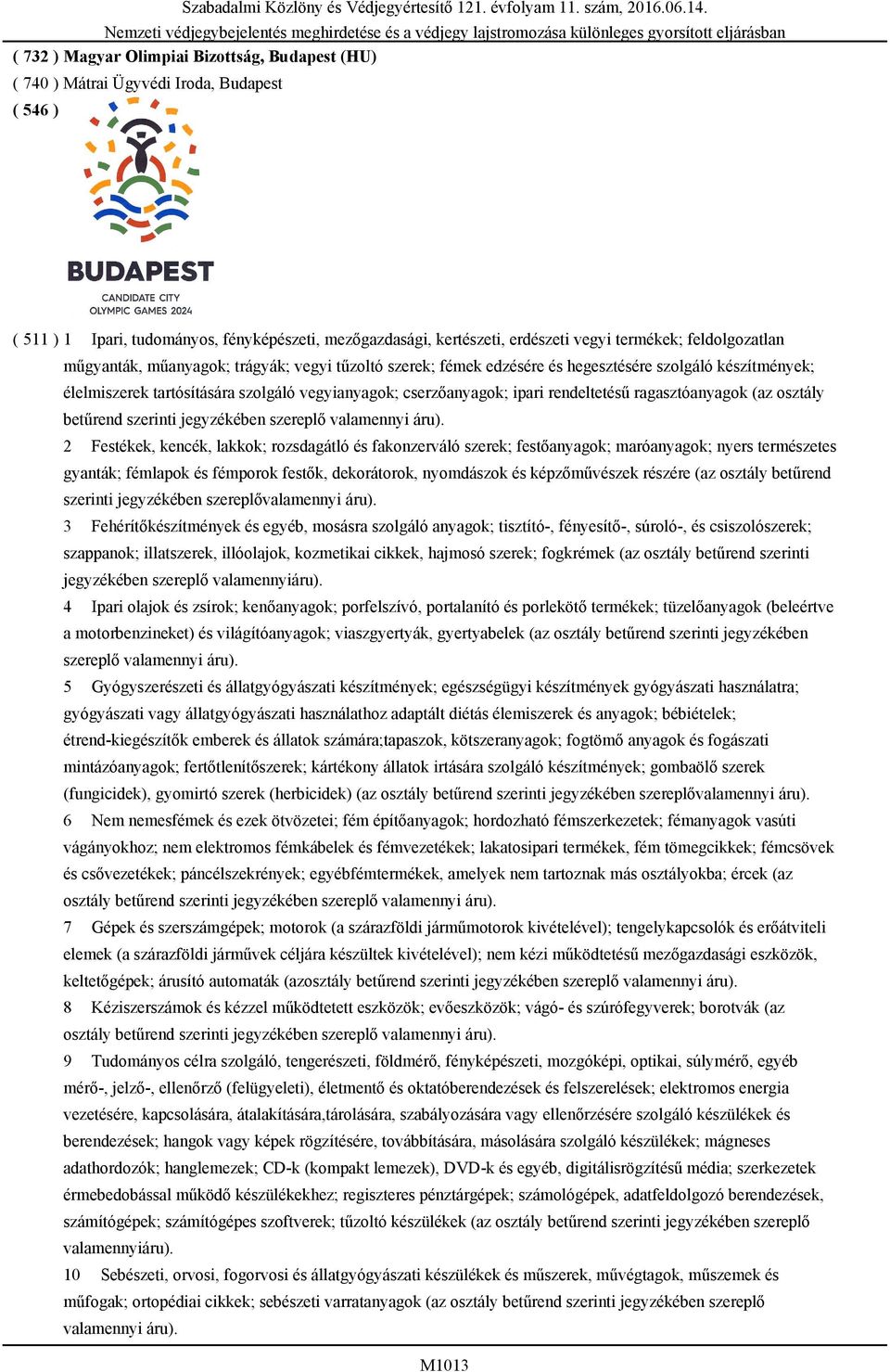 szolgáló készítmények; élelmiszerek tartósítására szolgáló vegyianyagok; cserzőanyagok; ipari rendeltetésű ragasztóanyagok (az osztály betűrend szerinti jegyzékében szereplő 2 Festékek, kencék,