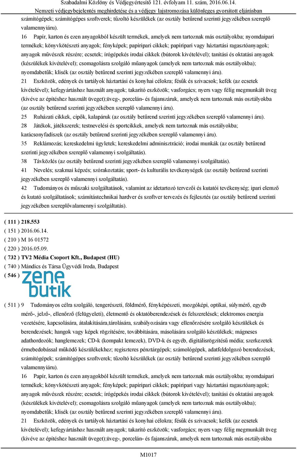 ragasztóanyagok; anyagok művészek részére; ecsetek; írógépekés irodai cikkek (bútorok kivételével); tanítási és oktatási anyagok (készülékek kivételével); csomagolásra szolgáló műanyagok (amelyek nem