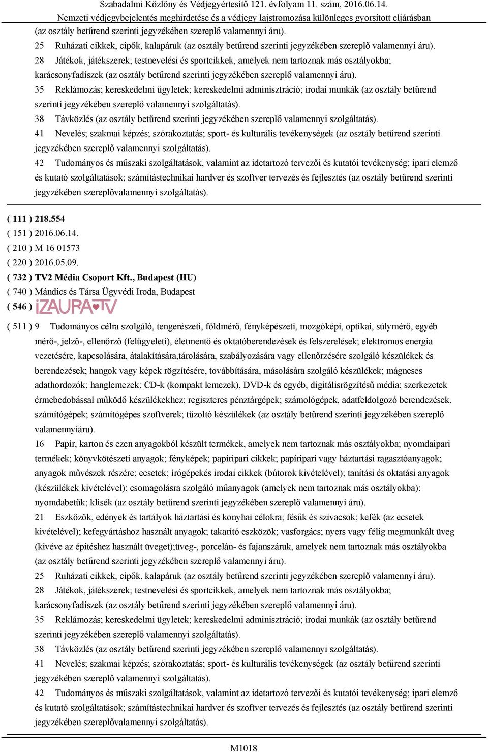 osztály betűrend 42 Tudományos és műszaki szolgáltatások, valamint az idetartozó tervezői és kutatói tevékenység; ipari elemző és kutató szolgáltatások; számítástechnikai hardver és szoftver tervezés