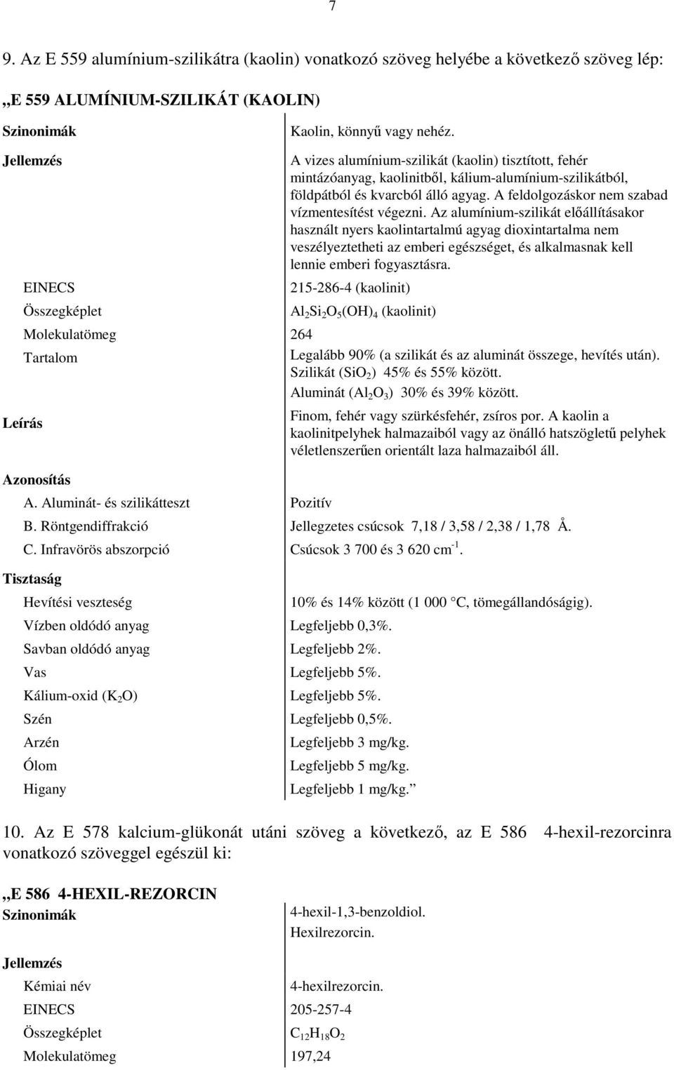 A feldolgozáskor nem szabad vízmentesítést végezni.