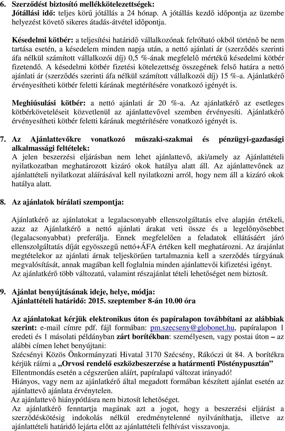 vállalkozói díj) 0,5 %-ának megfelelő mértékű késedelmi kötbér fizetendő.