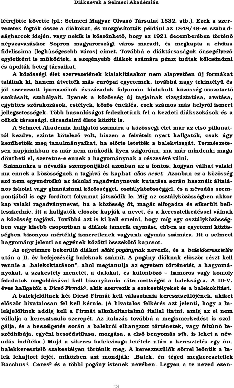 magyarországi város maradt, és megkapta a civitas fidelissima (leghûségesebb város) címet.