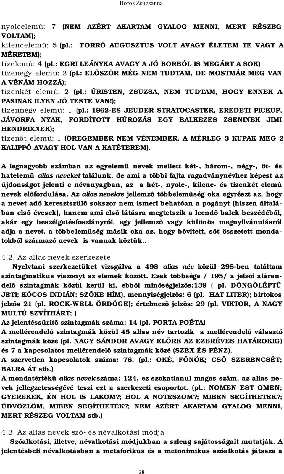 : ÚRISTEN, ZSUZSA, NEM TUDTAM, HOGY ENNEK A PASINAK ILYEN JÓ TESTE VAN!); tizennégy elemû: 1 (pl.