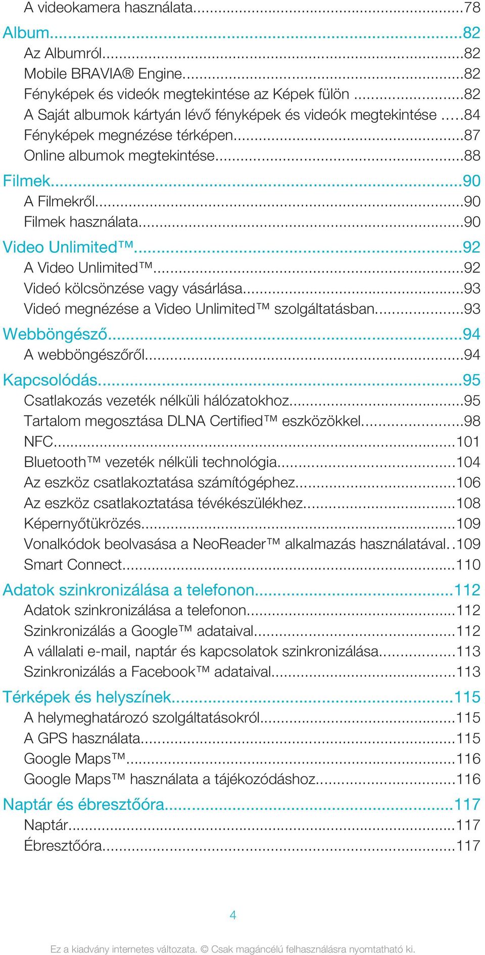 ..93 Videó megnézése a Video Unlimited szolgáltatásban...93 Webböngésző...94 A webböngészőről...94 Kapcsolódás...95 Csatlakozás vezeték nélküli hálózatokhoz.