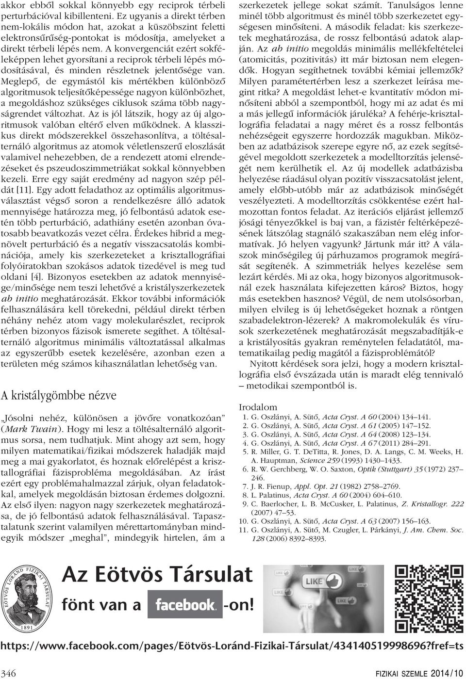 A konvergenciát ezért sokféleképpen lehet gyorsítani a reciprok térbeli lépés módosításával, és minden részletnek jelentôsége van.