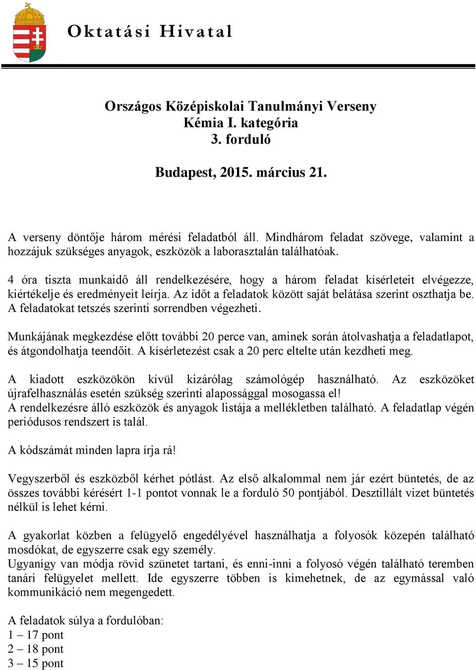 4 óra tiszta munkaidő áll rendelkezésére, hogy a három feladat kísérleteit elvégezze, kiértékelje és eredményeit leírja. Az időt a feladatok között saját belátása szerint oszthatja be.