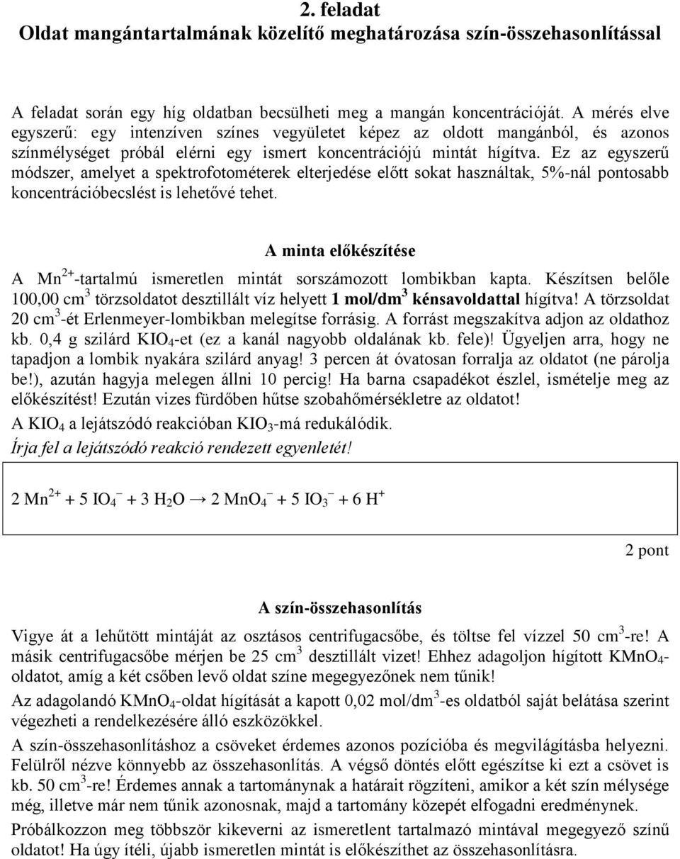 Ez az egyszerű módszer, amelyet a spektrofotométerek elterjedése előtt sokat használtak, 5%-nál pontosabb koncentrációbecslést is lehetővé tehet.