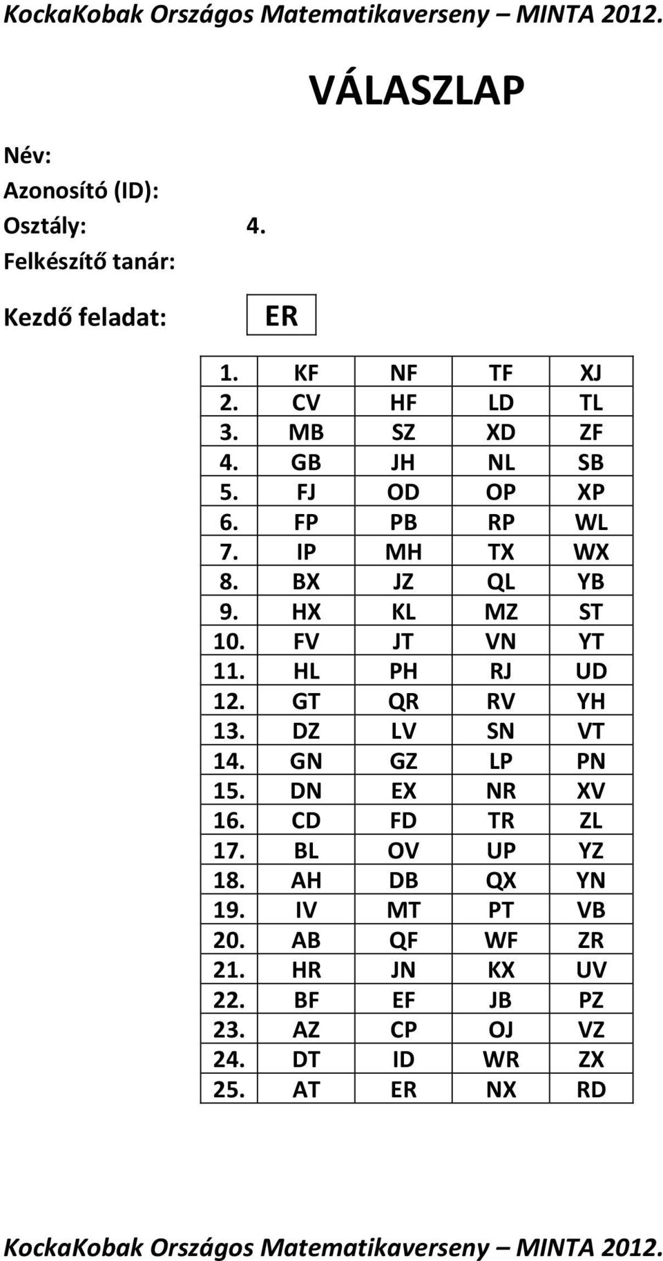 DZ LV SN VT 14. GN GZ LP PN 15. DN EX NR XV 16. CD FD TR ZL 17. BL OV UP YZ 18. AH DB QX YN 19.