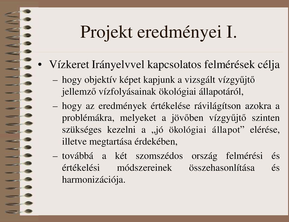 vízfolyásainak ökológiai állapotáról, hogy az eredmények értékelése rávilágítson azokra a problémákra, melyeket a