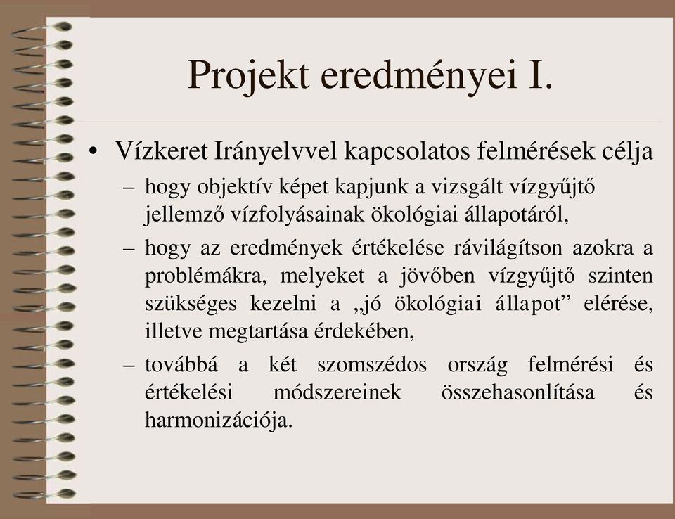 vízfolyásainak ökológiai állapotáról, hogy az eredmények értékelése rávilágítson azokra a problémákra, melyeket a