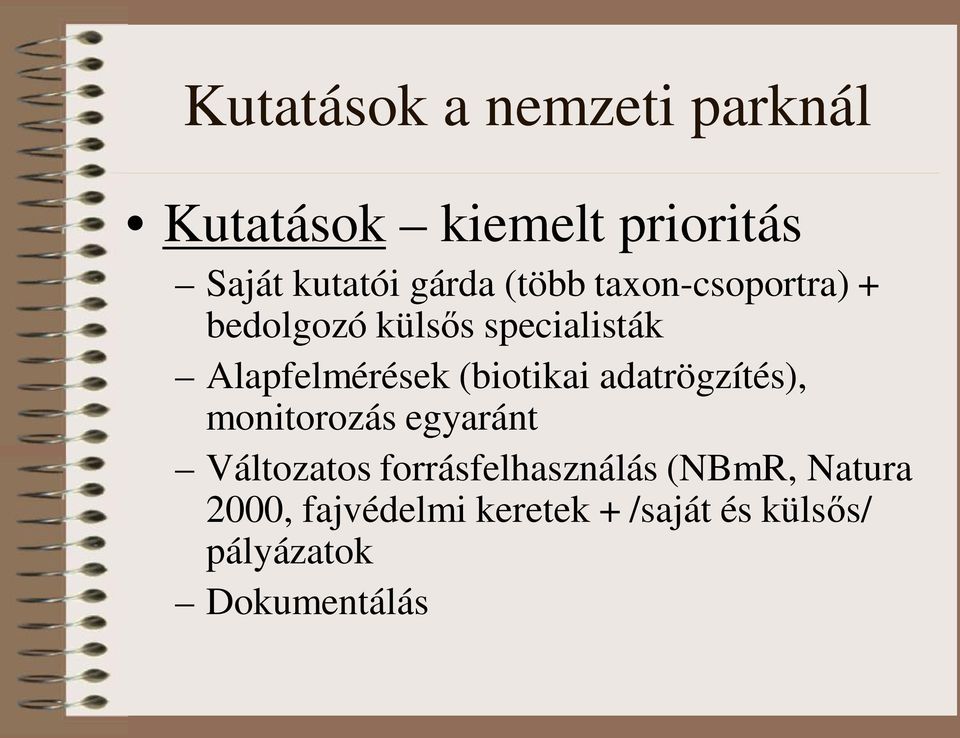 (biotikai adatrögzítés), monitorozás egyaránt Változatos forrásfelhasználás