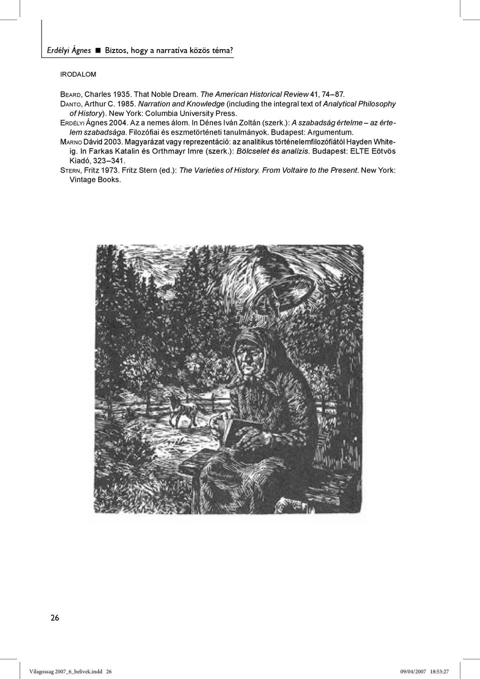 ): A szabadság értelme az értelem szabadsága. Filozófiai és eszmetörténeti tanulmányok. Budapest: Argumentum. MARNO Dávid 2003.