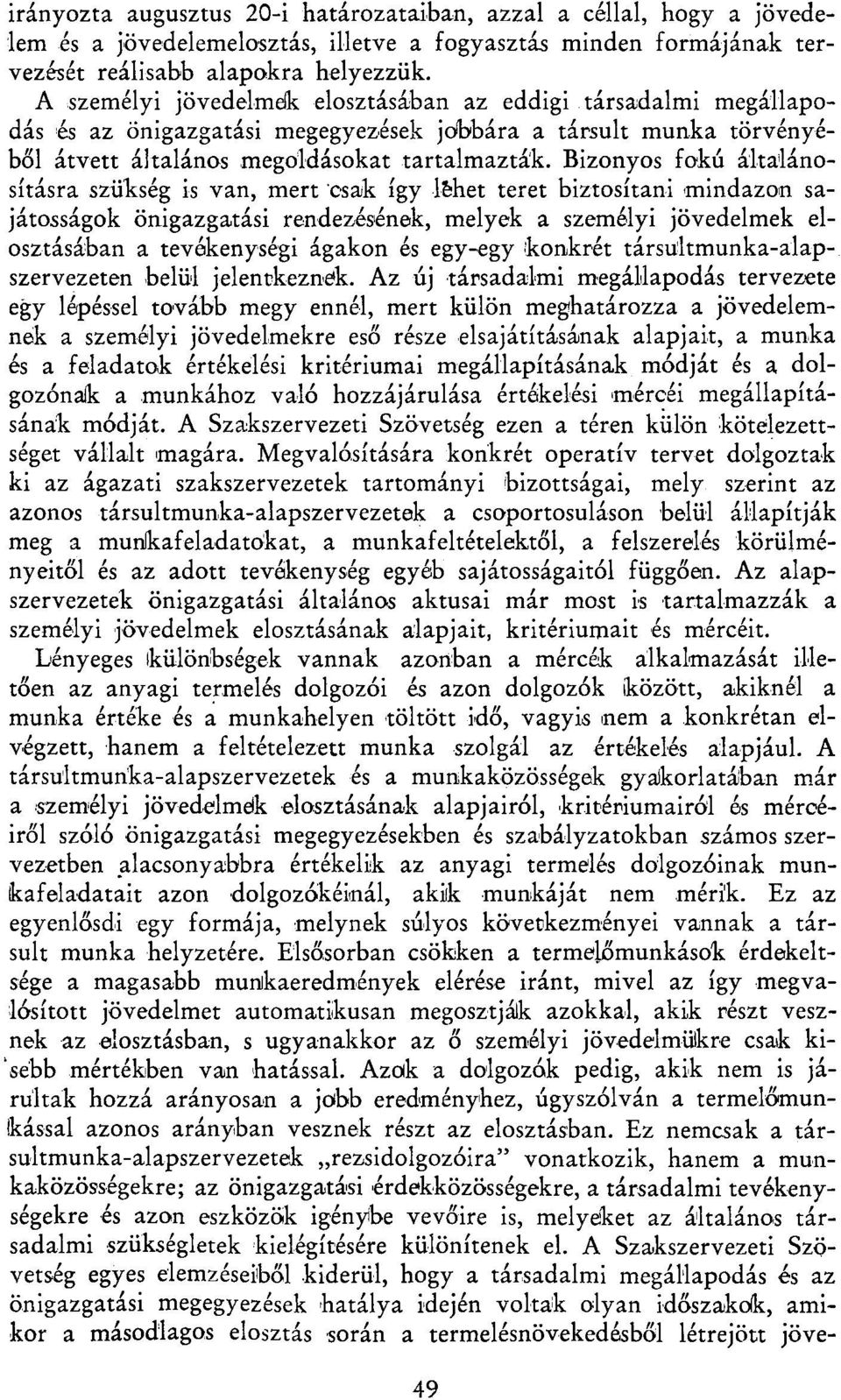 Bizonyos fokú általánosításra szükség is van, mert csak így lehet teret biztosítani mindazon sajátosságok önigazgatási rendezésének, melyek a személyi jövedelmek elosztásában a tevékenységi ágakon és