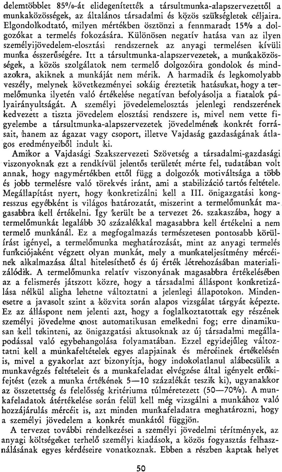 Különösen negatív hatása van az ilyen személyijövedelem-elosztási rendszernek az anyagi termelésen kívüli munka ésszerűségére.