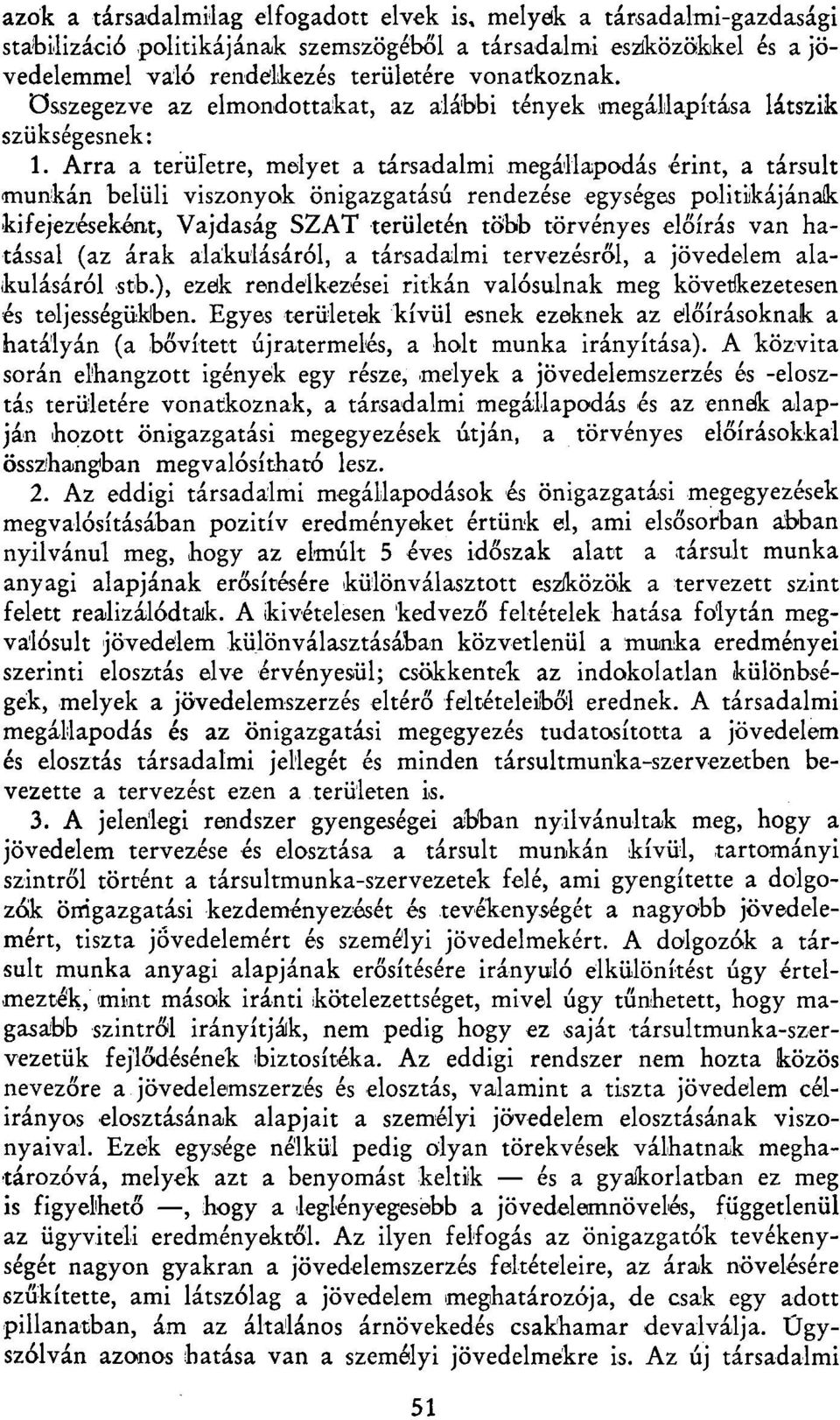 Arra a területre, melyet a társadalmi megállapodás érint, a társult munkán belüli viszonyok önigazgatású rendezése egységes politikájának kifejezéseként, Vajdaság SZAT területén több törvényes