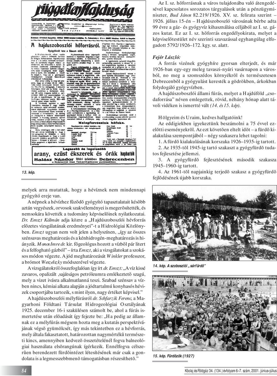 gázos kutat. Ez az I. sz. hõforrás engedélyokirata, melyet a képviselõtestület név szerinti szavazással egyhangúlag elfogadott 5792/1926 172. kgy. sz. alatt.