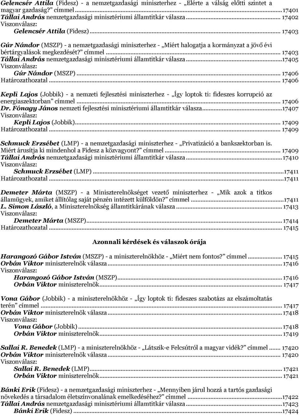 .. 17403 Tállai András nemzetgazdasági minisztériumi államtitkár válasza...17405 Viszonválasz: Gúr Nándor (MSZP)... 17406 Határozathozatal.